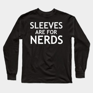 Sleeve Are For Nerds Long Sleeve T-Shirt